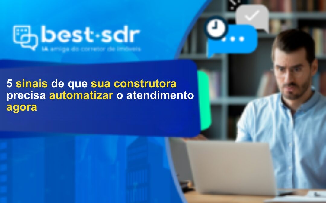 5 sinais de que sua construtora precisa automatizar o atendimento agora