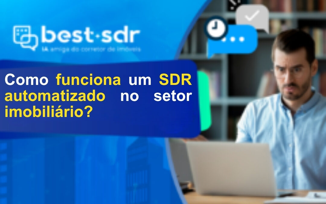 Como Funciona um SDR Automatizado no Setor Imobiliário? 