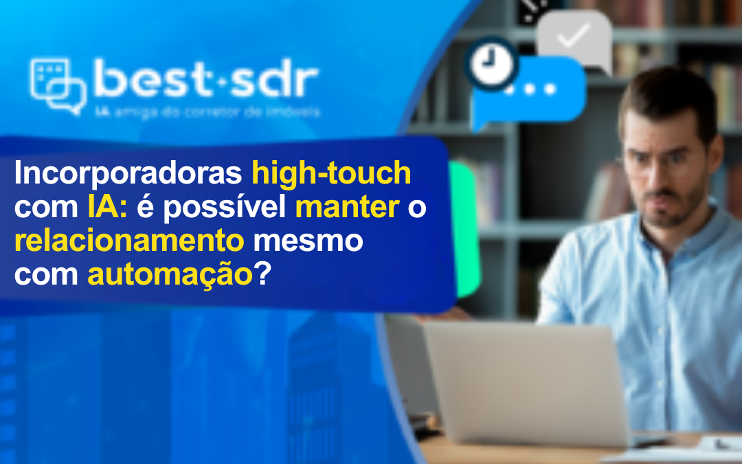 Incorporadoras high-touch com IA: é possível manter o relacionamento mesmo com automação?