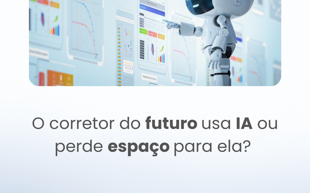 O corretor do futuro usa IA ou perde espaço para ela? 