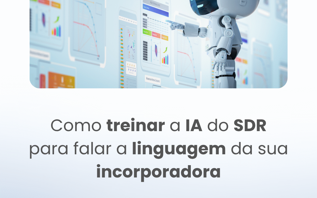 Como treinar a IA do SDR para falar a linguagem da sua incorporadora