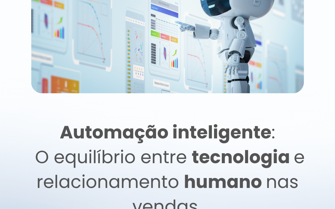 Automação inteligente: o equilíbrio entre tecnologia e relacionamento humano nas vendas