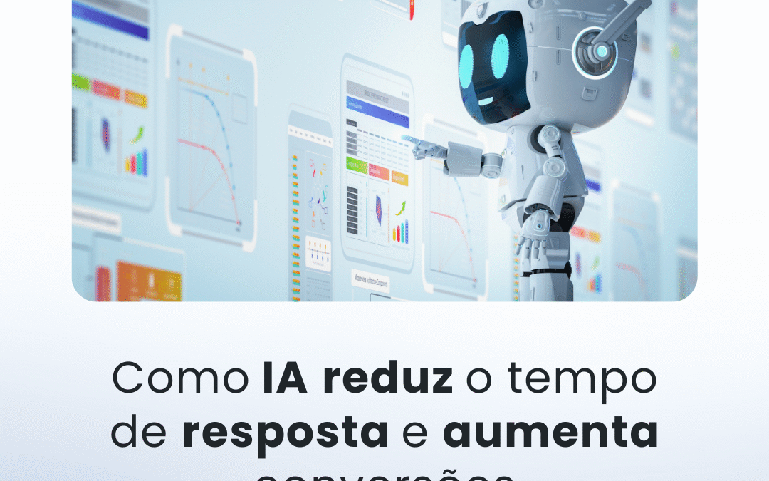 Como a IA reduz o tempo de resposta e aumenta conversões