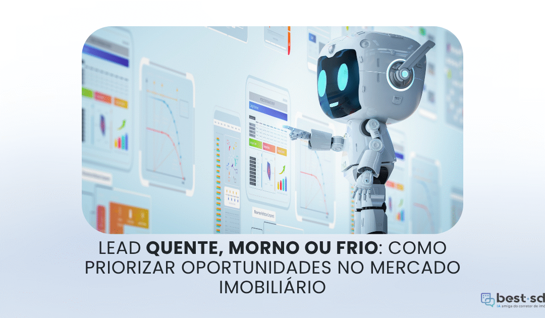 Lead quente, morno ou frio: como priorizar oportunidades no mercado imobiliário