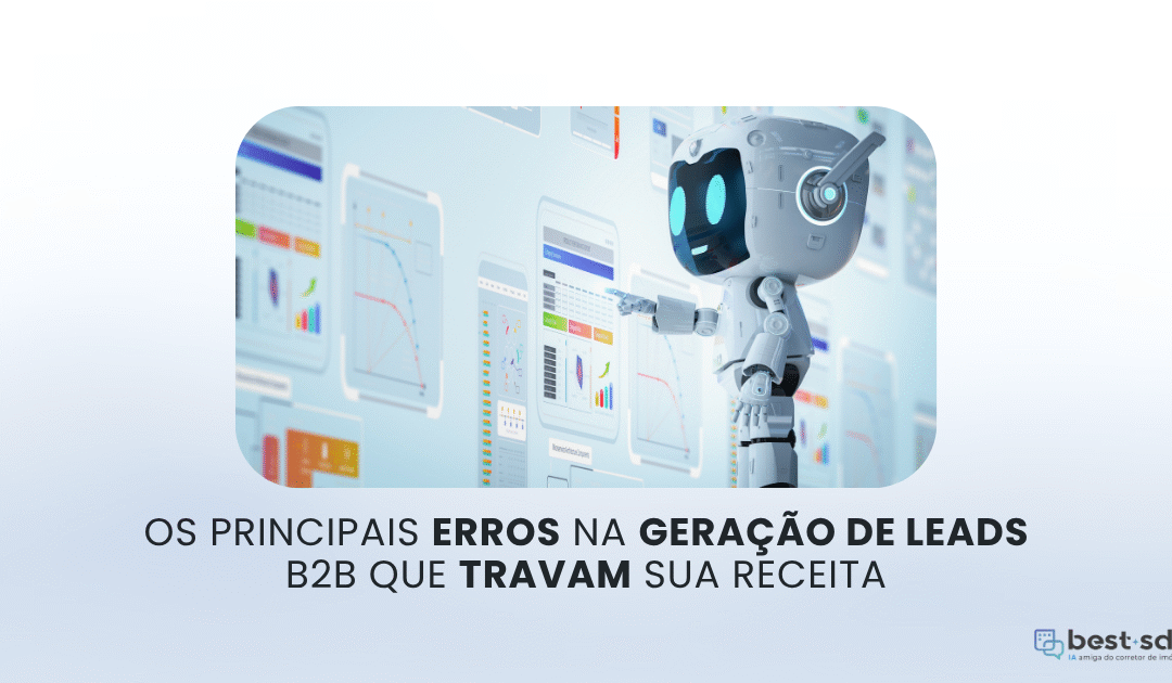 Os principais erros na geração de leads B2B que travam sua receita
