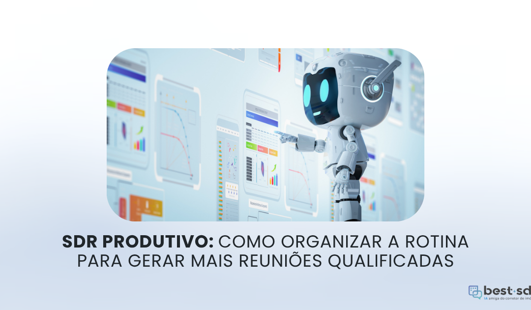 SDR produtivo: como organizar a rotina para gerar mais reuniões qualificadas