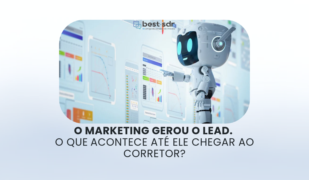 O marketing gerou o lead. O que acontece até ele chegar ao corretor?
